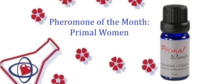 An infographic showing a stylized beaker with flowers coming out of it. The flowers surround text that says Pheromone of the Month: Primal Women. Off to the right there is a bottle of Primal Women, which is a small bottle with a ribbed black cap and a label that says Primal Women Androstenol and Copulins.